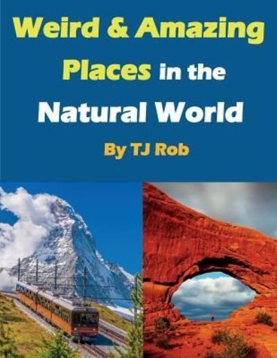 Cover for TJ Rob · Weird and Amazing Places in the Natural World (Paperback Bog) (2016)
