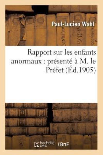 Cover for Wahl · Rapport Sur Les Enfants Anormaux: Presente A M. Le Prefet (Pocketbok) (2016)