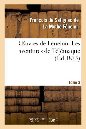 Francois De Fenelon · Oeuvres de Fenelon. Tome 3. Les Aventures de Telemaque - Litterature (Paperback Book) (2013)