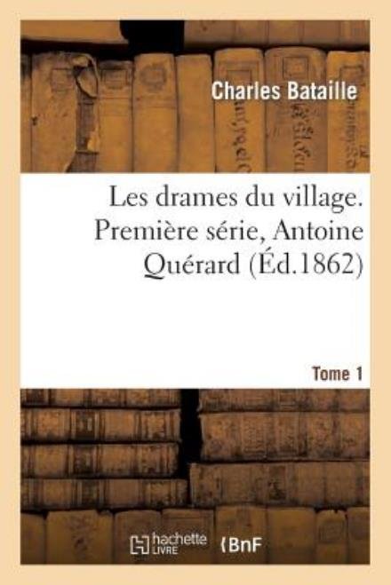 Cover for Bataille-c · Les Drames Du Village. Premiere Serie, Antoine Querard. Tome 1 (Paperback Book) [French edition] (2013)