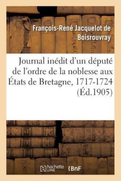 Cover for Francois-Rene Jacquelot de Boisrouvray · Journal Inedit d'Un Depute de l'Ordre de la Noblesse Aux Etats de Bretagne Pendant La Regence (Paperback Book) (2018)