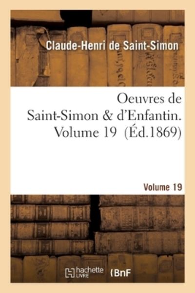 Cover for Claude-Henri De Saint-Simon · Oeuvres de Saint-Simon &amp; d'Enfantin. Volume 19 (Paperback Book) (2019)