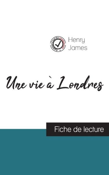 Une vie a Londres de Henry James (fiche de lecture et analyse complete de l'oeuvre) - Henry James - Books - Comprendre La Litterature - 9782759313242 - November 10, 2021