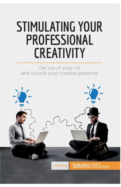 Stimulating Your Professional Creativity - 50minutes - Books - 50minutes.com - 9782806284242 - April 28, 2017