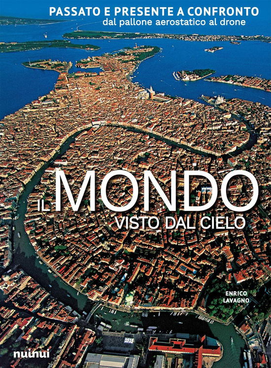 Cover for Enrico Lavagno · Il Mondo Visto Dal Cielo. Passato E Presente A Confronto Dal Pallone Aerostatico Al Drone. Ediz. Illustrata (Book)