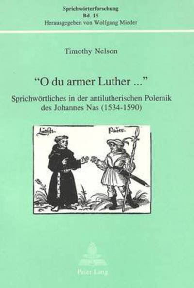 Cover for Nelson · Ã‚Â«O du armer Luther...Ã‚Â»: Sprichwoertliches in der antilutherischen Polemik des Johannes Nas (1534-1590) (Taschenbuch) (1992)
