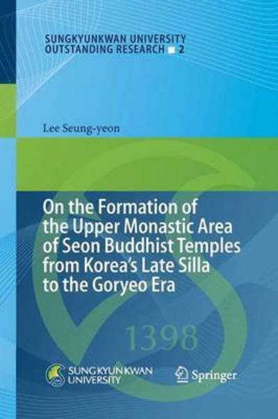 Cover for Lee Seung-yeon · On the Formation of the Upper Monastic Area of Seon Buddhist Temples from Koreas Late Silla to the Goryeo Era - Sungkyunkwan University Outstanding Research (Paperback Bog) [Softcover reprint of the original 1st ed. 2013 edition] (2015)