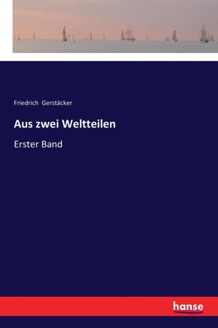 Aus zwei Weltteilen - Friedrich Gerstacker - Boeken - Hansebooks - 9783337358242 - 16 januari 2018