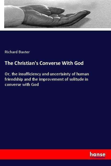The Christian's Converse With Go - Baxter - Bücher -  - 9783337514242 - 