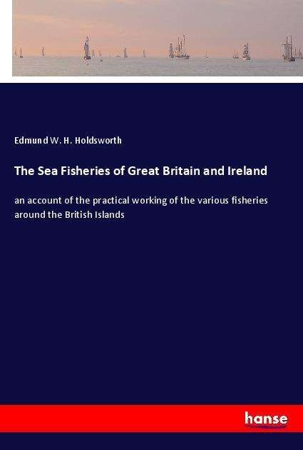 Cover for Holdsworth · The Sea Fisheries of Great B (Book)