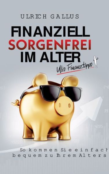 Cover for Ulrich Gallus · Finanziell sorgenfrei im Alter (Hardcover bog) (2021)