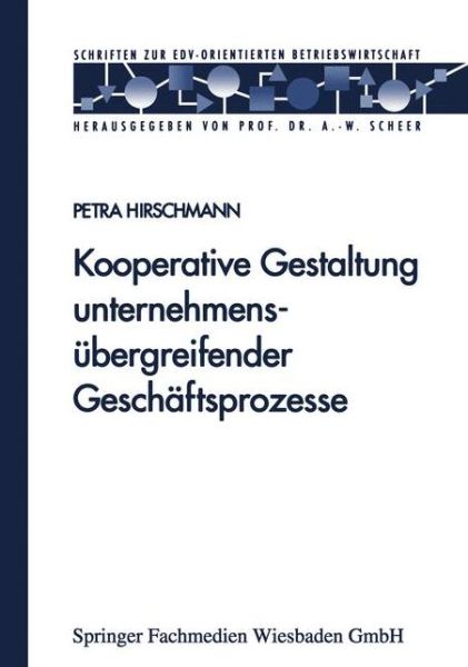 Cover for Petra Hirschmann · Kooperative Gestaltung Unternehmensubergreifender Geschaftsprozesse - Schriften Zur Edv-Orientierten Betriebswirtschaft (Paperback Book) [1998 edition] (1998)