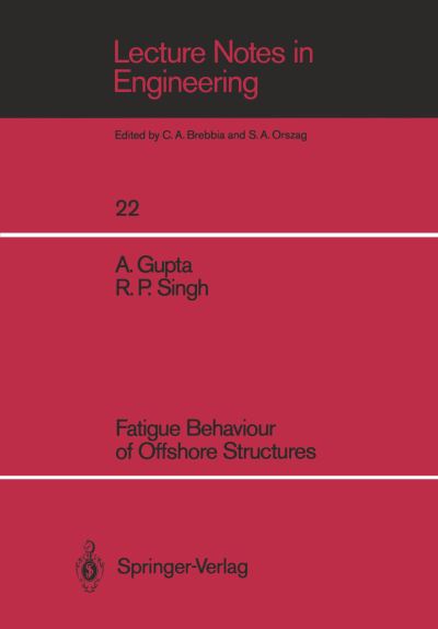 Cover for Ashok Gupta · Fatigue Behaviour of Offshore Structures - Lecture Notes in Engineering (Paperback Book) [Softcover reprint of the original 1st ed. 1986 edition] (1986)