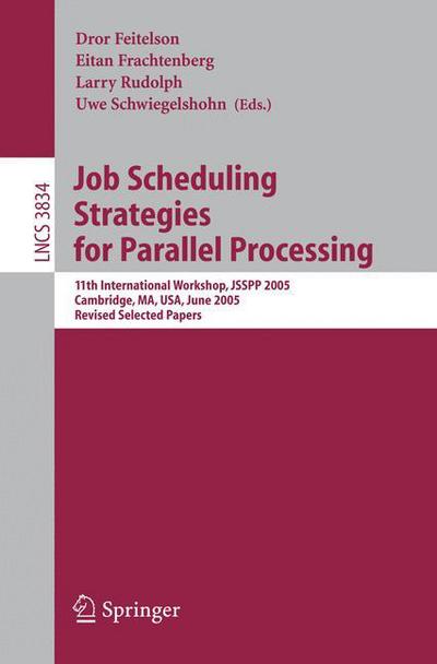 Cover for D Feitelson · Job Scheduling Strategies for Parallel Processing: 11th International Workshop, JSSPP 2005, Cambridge, MA, USA, June 19, 2005, Revised Selected Papers - Lecture Notes in Computer Science (Paperback Book) [2005 edition] (2005)