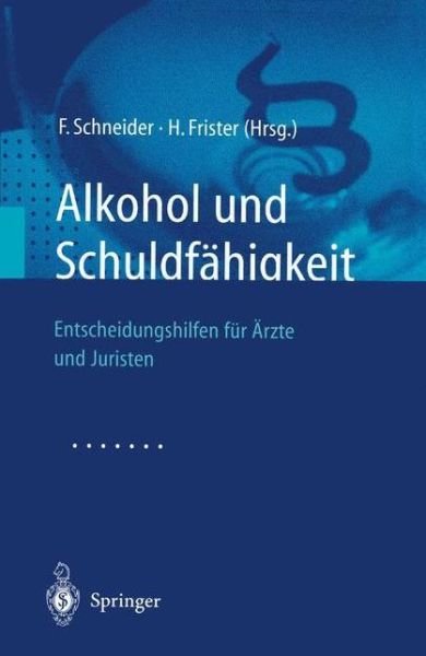 Cover for F Schneider · Alkohol Und Schuldfahigkeit: Entscheidungshilfen Fur Arzte Und Juristen (Paperback Bog) (2001)