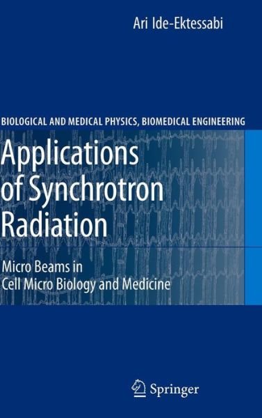 Cover for Ari Ide-Ektessabi · Applications of Synchrotron Radiation: Micro Beams in Cell Micro Biology and Medicine - Biological and Medical Physics, Biomedical Engineering (Innbunden bok) [2007 edition] (2007)