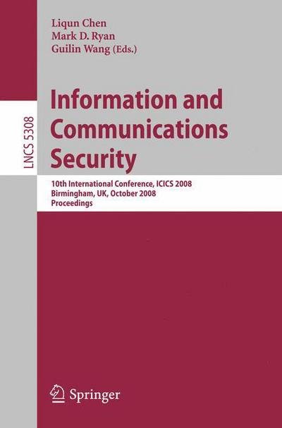 Cover for Liqun Chen · Information and Communications Security: 10th International Conference, ICICS 2008 Birmingham, UK, October 20 - 22, 2008. Proceedings - Lecture Notes in Computer Science (Pocketbok) [2008 edition] (2008)