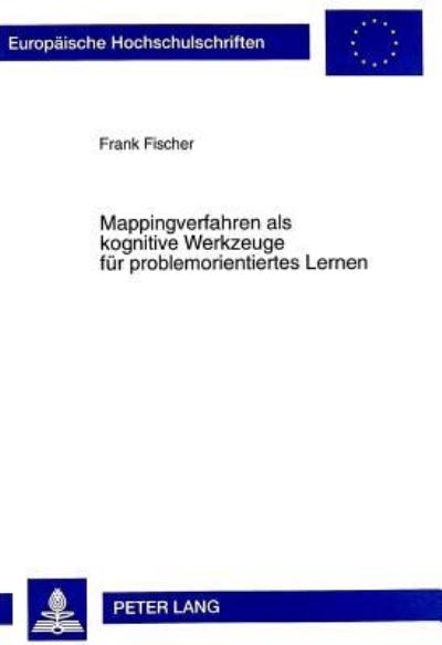 Cover for Frank Fischer · Mappingverfahren ALS Kognitive Werkzeuge Fuer Problemorientiertes Lernen - Europaeische Hochschulschriften / European University Studie (Paperback Book) (1998)