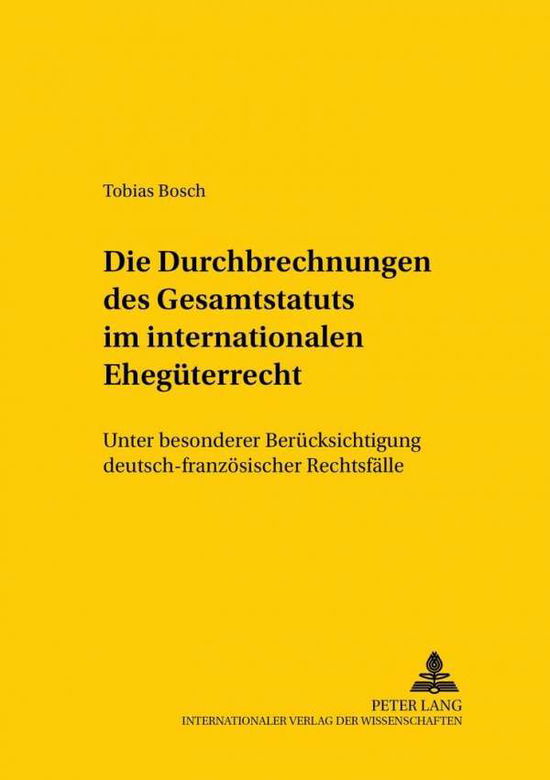 Cover for Tobias Bosch · Die Durchbrechungen Des Gesamtstatuts Im Internationalen Ehegueterrecht: Unter Besonderer Beruecksichtigung Deutsch-Franzoesischer Rechtsfaelle - Studien Zum Vergleichenden Und Internationalen Recht / Compa (Paperback Book) [German edition] (2002)
