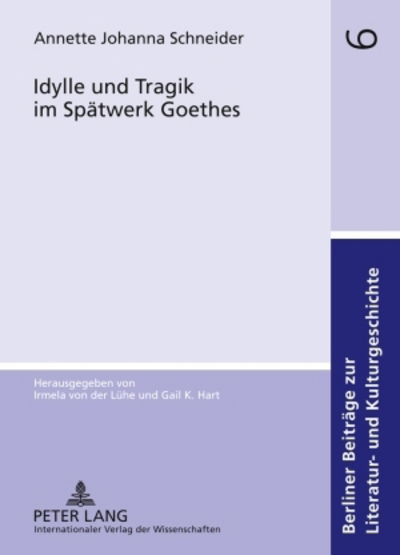 Cover for Annette Schneider · Idylle Und Tragik Im Spaetwerk Goethes - Berliner Beitraege Zur Literatur- Und Kulturgeschichte (Hardcover Book) [German edition] (2009)