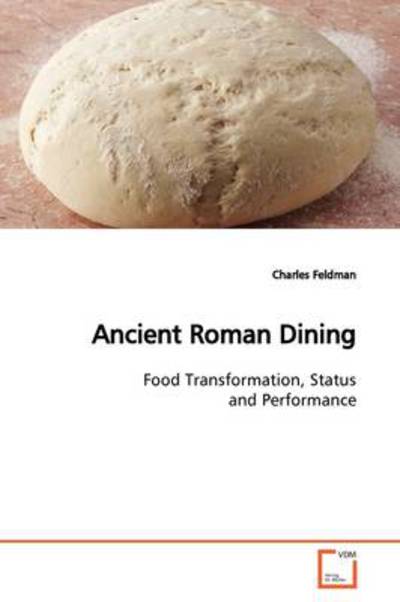 Cover for Charles Feldman · Ancient Roman Dining: Food Transformation, Status and Performance (Paperback Book) (2009)