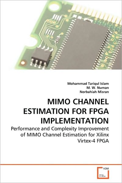 Cover for Norbahiah Misran · Mimo Channel Estimation for Fpga Implementation: Performance and Complexity Improvement of Mimo Channel Estimation for Xilinx Virtex-4 Fpga (Paperback Book) (2010)