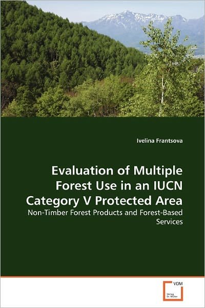 Cover for Ivelina Frantsova · Evaluation of Multiple Forest Use in an Iucn Category V Protected Area: Non-timber Forest Products and Forest-based Services (Paperback Bog) (2011)