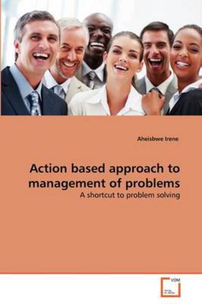 Cover for Aheisbwe Irene · Action Based Approach to Management of Problems: a Shortcut to Problem Solving (Taschenbuch) (2011)