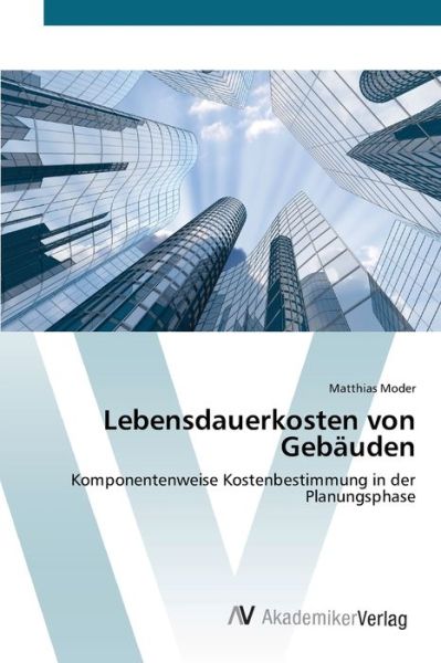 Lebensdauerkosten von Gebäuden - Moder - Książki -  - 9783639436242 - 3 lipca 2012