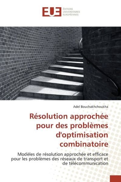 Cover for Bouchakhchoukha Adel · Resolution Approchee Pour Des Problemes D'optimisation Combinatoire (Paperback Book) (2018)