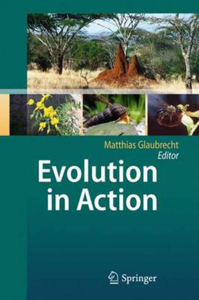 Cover for Matthias Glaubrecht · Evolution in Action: Case studies in Adaptive Radiation, Speciation and the Origin of Biodiversity (Hardcover Book) [2010 edition] (2010)