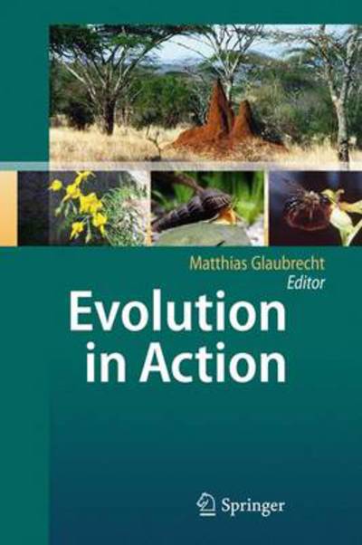 Evolution in Action: Case studies in Adaptive Radiation, Speciation and the Origin of Biodiversity - Matthias Glaubrecht - Books - Springer-Verlag Berlin and Heidelberg Gm - 9783642124242 - August 4, 2010