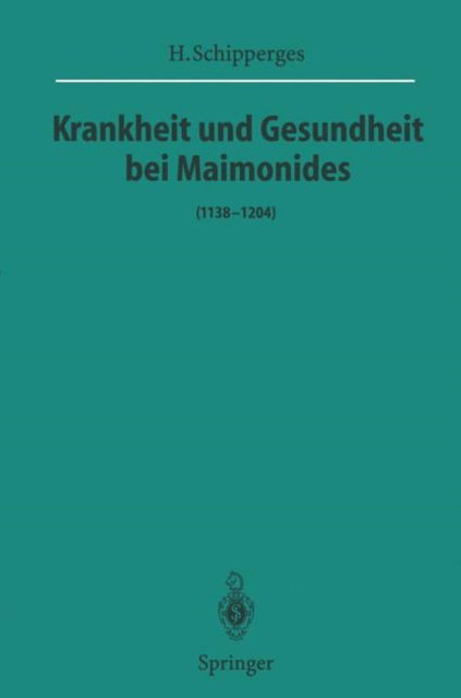 Krankheit und Gesundheit bei Maimonides - Sitzungsberichte der Heidelberger Akademie der Wissenschaften / Sitzungsber.Heidelberg 95/96 - Heinrich Schipperges - Kirjat - Springer-Verlag Berlin and Heidelberg Gm - 9783642801242 - keskiviikko 25. tammikuuta 2012