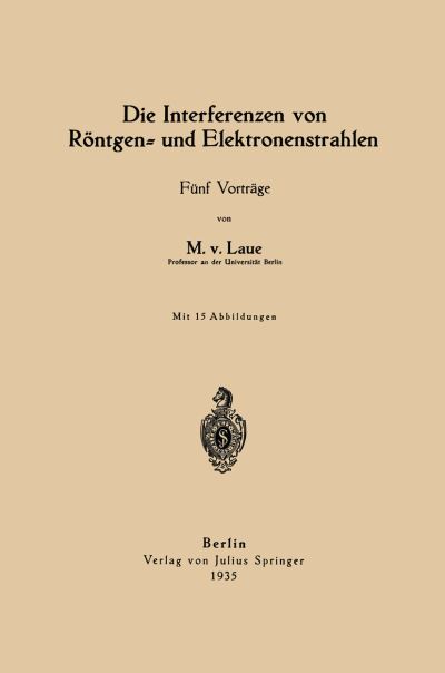 Cover for Max Von Laue · Die Interferenzen Von Roentgen- Und Elektronenstrahlen: Funf Vortrage (Paperback Book) [1935 edition] (1935)