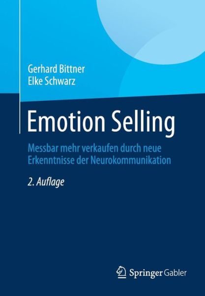 Cover for Gerhard Bittner · Emotion Selling: Messbar Mehr Verkaufen Durch Neue Erkenntnisse Der Neurokommunikation (Paperback Book) [2nd 2., Uberarb. Aufl. 2015 edition] (2014)