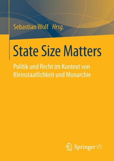 Cover for State Size Matters: Politik Und Recht Im Kontext Von Kleinstaatlichkeit Und Monarchie (Paperback Book) [1. Aufl. 2016 edition] (2016)