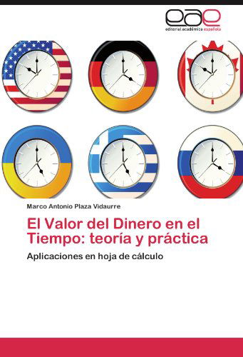 Cover for Marco Antonio Plaza Vidaurre · El Valor Del Dinero en El Tiempo: Teoría Y Práctica: Aplicaciones en Hoja De Cálculo (Paperback Book) [Spanish edition] (2012)