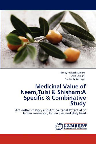 Cover for Subhash Kothiyal · Medicinal Value of Neem,tulsi &amp; Shisham:a Specific &amp; Combinative Study: Anti-inflammatory and Antibacterial Potential of Indian Rosewood, Indian Lilac and Holy Basil (Pocketbok) (2012)