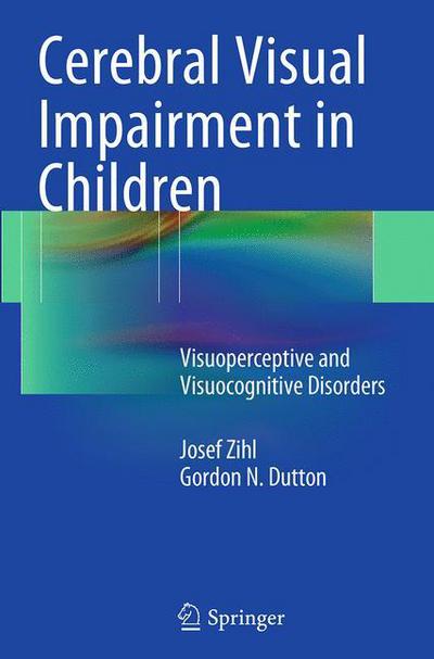 Cover for Josef Zihl · Cerebral Visual Impairment in Children: Visuoperceptive and Visuocognitive Disorders (Paperback Book) [Softcover reprint of the original 1st ed. 2015 edition] (2016)