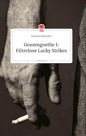 Cover for Benjamin Ratschiller · Gossengoethe I: Filterlose Lucky Strikes. Life is a Story - story.one (Hardcover Book) (2021)