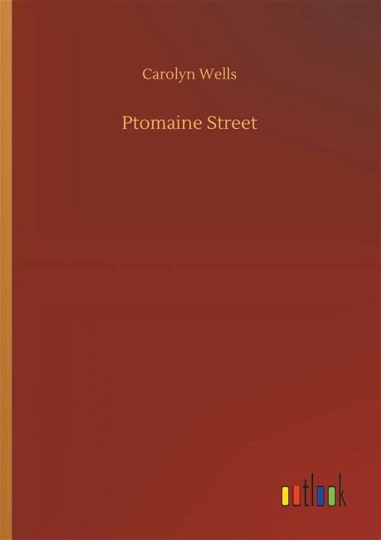 Ptomaine Street - Carolyn Wells - Kirjat - Outlook Verlag - 9783732649242 - torstai 5. huhtikuuta 2018