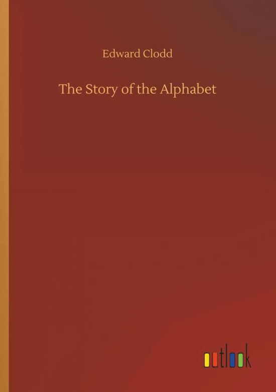 The Story of the Alphabet - Clodd - Bøger -  - 9783734041242 - 21. september 2018