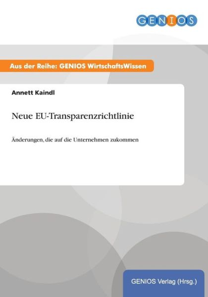 Cover for Annett Kaindl · Neue EU-Transparenzrichtlinie: AEnderungen, die auf die Unternehmen zukommen (Paperback Book) (2015)