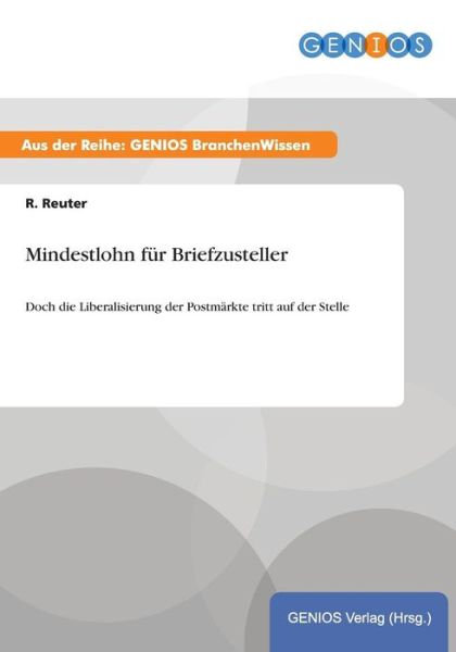 Cover for R Reuter · Mindestlohn fur Briefzusteller: Doch die Liberalisierung der Postmarkte tritt auf der Stelle (Paperback Book) (2015)