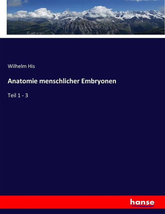 Anatomie menschlicher Embryonen - His - Bücher -  - 9783743469242 - 8. Juli 2022