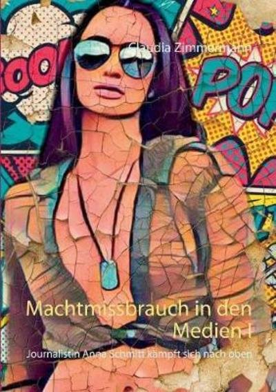 Machtmissbrauch in den Medie - Zimmermann - Books -  - 9783752832242 - April 20, 2018