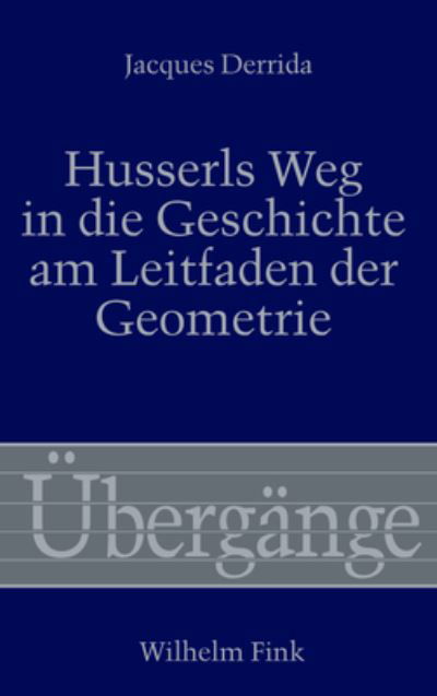 Cover for Jacques Derrida · Husserls Weg In Die Geschichte Am Leitfaden Der Geometrie (Book)