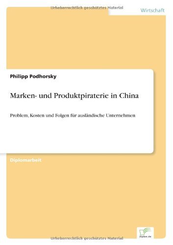 Cover for Philipp Podhorsky · Marken- und Produktpiraterie in China: Problem, Kosten und Folgen fur auslandische Unternehmen (Paperback Book) [German edition] (2007)