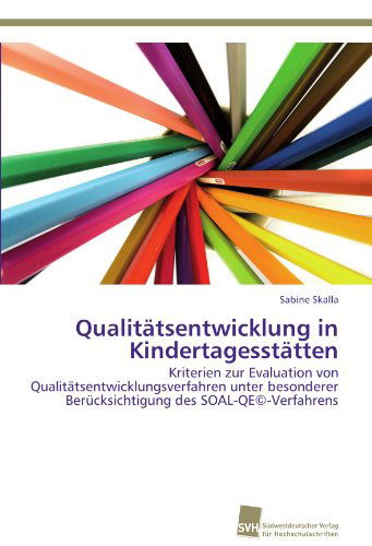 Cover for Sabine Skalla · Qualitätsentwicklung in Kindertagesstätten: Kriterien Zur Evaluation Von Qualitätsentwicklungsverfahren Unter Besonderer Berücksichtigung Des Soal-qe©-verfahrens (Paperback Book) [German edition] (2011)