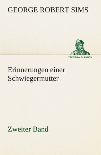 Cover for George Robert Sims · Erinnerungen Einer Schwiegermutter - Zweiter Band (Tredition Classics) (German Edition) (Pocketbok) [German edition] (2012)